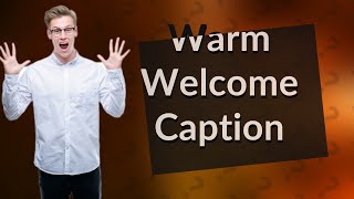 What is a warm welcome caption [upl. by Alyahs]