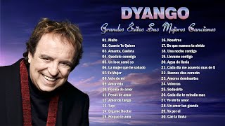 DYANGO SUS MEJORES EXITOS ROMANTICAS  DYANGO TODOS SUS 30 GRANDES EXITOS INMORTALES [upl. by Assira]