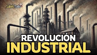 quot¿Qué Fue la Revolución Industrial Todo lo que Debes Saberquot [upl. by Emera]