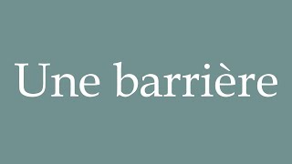 How to Pronounce Une barrière A barrier Correctly in French [upl. by Ettelliw]