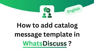 How to add catalog message template in WhatsDiscuss [upl. by Ecirbaf]