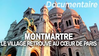 Montmartre le village retrouvé au cœur de Paris  Des Racines et des Ailes  Documentaire complet [upl. by Aubigny]