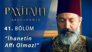 İhanetin affı olmaz  Payitaht Abdülhamid 41Bölüm [upl. by Regdor]