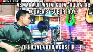 ASMARA DI PANTAI KUTA  RUDIAT RB cover by Subur Roy [upl. by Ahsei]