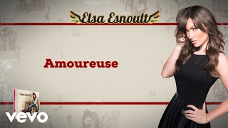 Elsa Esnoult  Amoureuse Video Lyrics [upl. by Belva899]