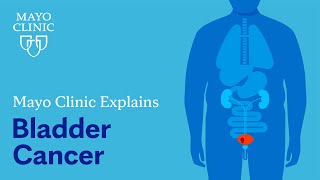 Mayo Clinic Explains Bladder Cancer [upl. by Anatole562]