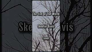 The End of The World  Skeeter Davis Cover [upl. by Ahto]