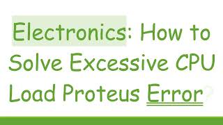 Electronics How to Solve Excessive CPU Load Proteus Error [upl. by Aillicec]