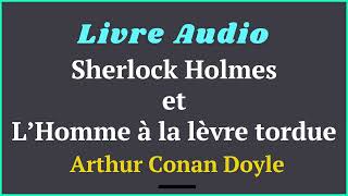 Sherlock Holmes et L’Homme à la lèvre tordue  Livre Audio  Arthur Conan Doyle  histoireaudio [upl. by Seditsira]