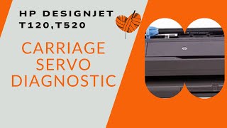 How to Carriage servo Diagnostic  HP DesignJet T120 T520 [upl. by Adyan]