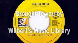 BAKIT KA GANYAN  Romeo Quinones [upl. by Anauqat]