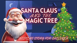 quotSanta Claus and the Magic Christmas Treequot  a Christmas bedtime story for kids [upl. by Aehsa]