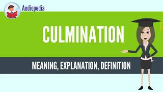 What Is CULMINATION CULMINATION Definition amp Meaning [upl. by Capp]