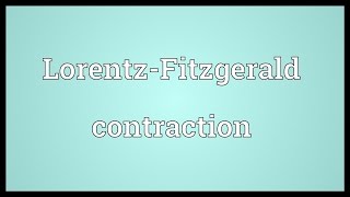 LorentzFitzgerald contraction Meaning [upl. by Atiner]