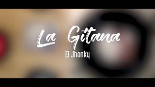 La Gitana  El Jhonky [upl. by Modeste]