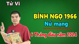 Tử Vi Tuổi Bính Ngọ 1966 Nữ Mạng  6 Tháng Đầu Năm 2024 Sẽ Ra Sao Vận Hạn Thế Nào [upl. by Gwenora]