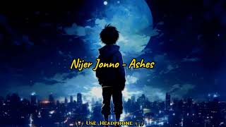 NIJER JONNO  নিজের জন্য   Ashes   Use Headphone  Lyrics from H 2 H [upl. by Clemens]