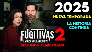 FUGITIVAS TEMPORADA 2 I 2025 [upl. by Obelia]