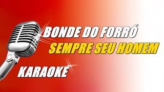 Bonde Do Forró  Sempre Seu Homem Karaoke [upl. by Von]