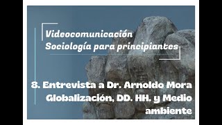 Sociología para principiantes Globalización DDHH y M Ambiente Entrevista con Dr Arnoldo Mora [upl. by Specht870]