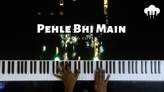 Pehle Bhi Main  Piano Cover  Vishal Mishra  Aakash Desai [upl. by Specht]