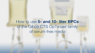 How to use 5 and 10L BPCs of the Gibco CTS OpTmizer family of serum free media [upl. by Bryanty]