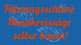 DIY Führungsschiene Handkreissäge selber bauen  deutsch  rudirudelde [upl. by Ennayehc372]