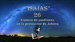 Biblia Isaías 26  Cántico de confianza en la protección de Jehová [upl. by Wrightson587]