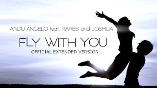 Andu Angelo feat Rares and Joshua  FLY WITH YOU OFFICIAL EXTENDED [upl. by Cordi]