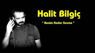 HALİT BİLGİÇ  Benim Kadar Sevme [upl. by Haiasi818]