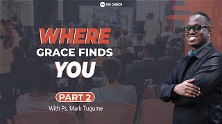 WHERE GRACE FINDS YOU PART2  PS MARK TUGUME  18 FEBRUARY 2024 [upl. by Iaka]