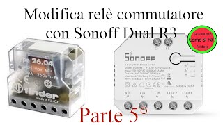 Modifica relè commutatore con Sonoff Dual R3 Come si fa 5° Episodio [upl. by Leasi]