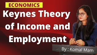 keynes Theory of Income and Employment  ECONOMICS BY KOMAL MAM  EKOM ACADEMY [upl. by Briano989]