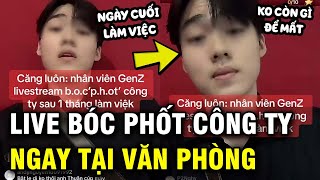 Gen Z ngồi tại văn phòng livestream “bóc phốt” công ty sau 1 tháng đi làm [upl. by Leziar]