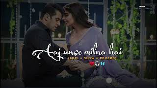 Aaj Unse Milna Hai slowed  reverb Prem Ratan Dhan Payo film song  new song  lofi song  song [upl. by Nivac479]