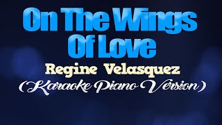 ON THE WINGS OF LOVE  Regine Velasquez KARAOKE PIANO VERSION [upl. by Elga]