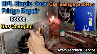 BPL single door fridge repair fridge gas charging R600a  gas leakage problem azamservice suri [upl. by Tubb]