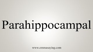 How To Say Parahippocampal [upl. by Elfreda]