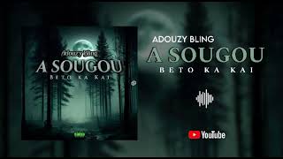 ADOUZY BLING  A SOUGOU BETO KA KAI [upl. by Nnomae]