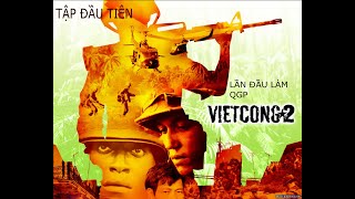 Vietcong 2tập 1 lần đầu làm anh lính QGP [upl. by Haelem477]