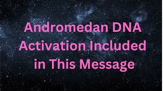 Andromedan DNA Activation Included in This Message ∞The Andromedan CouncilLight by Daniel Scranton [upl. by Deerc326]