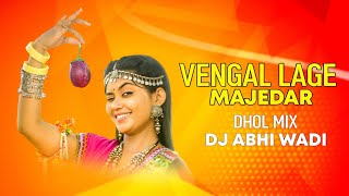 Vengal Lage Majedar  Dhol Mix  Dj Abhi Wadi [upl. by Nidraj642]