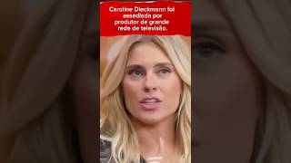 Caroline Dieckmann sofri assédio quando trabalhava em grande rede de televisão [upl. by Aicila]