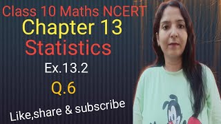 Class 10 Maths Chapter 13Statisticsex132 Q6 NCERT CBSE [upl. by Brien509]