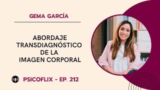 Abordaje transdiagnóstico de la imagen corporal con Gema García  Episodio 212 [upl. by Alehtse]