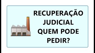 RECUPERAÇÃO JUDICIAL QUEM PODE PEDIR LEGITIMADOS ATIVOS DIREITO EMPRESARIAL E CIVIL LEI 11101 [upl. by Iormina472]