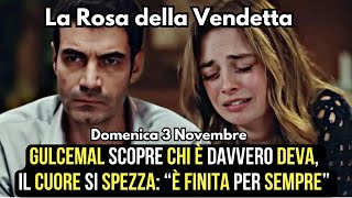 La Rosa della Vendetta domenica 3 novembre GULCEMAL SCOPRE CHI È DAVVERO DEVA quotÈ FINITA PER SEMPREquot [upl. by Kind]