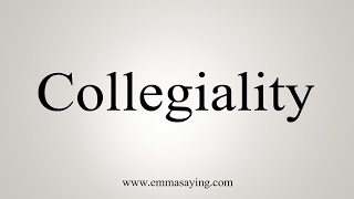 How To Say Collegiality [upl. by Mihe960]