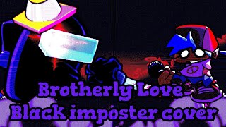 FNF Brotherly Love but Blackimposter sing it cover [upl. by Cristoforo]