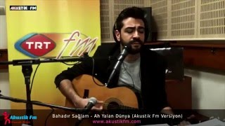 Bahadır Sağlam Ah Yalan Dünya Akustik Fm Versiyon [upl. by Airyk908]